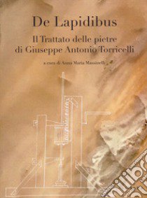 De lapidibus. Il trattato delle pietre di Giuseppe Antonio Torricelli libro di Massinelli A. M. (cur.)