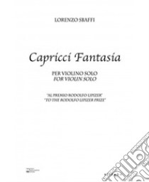 Capricci fantasia. Per violino solo. Spartito. Ediz. bilingue libro di Sbaffi Lorenzo