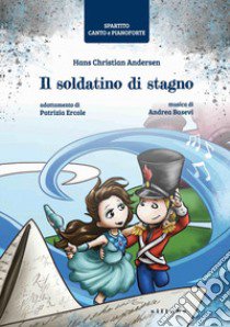 Il soldatino di stagno di Hans Christian Andersen. Spartito canto e pianoforte libro di Ercole Patrizia; Basevi Andrea