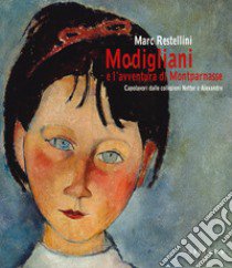 Modigliani e l'avventura di Montparnasse. Capolavori dalle collezioni Netter e Alexandre. Catalogo della mostra (Livorno, 7 novembre 2019-16 febbraio 2020). Ediz. illustrata libro di Restellini M. (cur.)