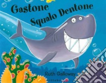 Gastone squalo dentone. Ediz. a colori libro di Galloway Ruth