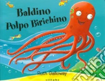 Baldino polpo birichino. Ediz. a colori libro di Galloway Ruth