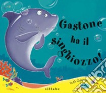 Gastone ha il singhiozzo! Ediz. a colori libro di Galloway Ruth