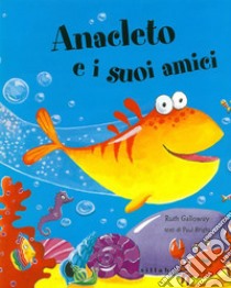 Anacleto e i suoi amici. Ediz. a colori libro di Galloway Ruth; Bright Paul