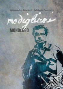 Modigliani. Monologo libro di Crestacci Michele; Brucioni Alessandro