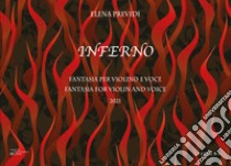 Inferno. Fantasia per violino e voce su temi tratti dal V Canto dell'Inferno di Dante-Fantasia for violin and voice on themes taken from Canto V of Dante's Inferno. Ediz. bilingue libro di Previdi Elena