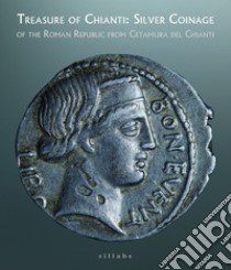 Treasure of Chianti: silver coinage of the Roman Republic from Cetamura del Chianti (Siena, Museo di Santa Maria della Scala 29 maggio-2 settembre 2021) libro di Holland Goldthwaite L. L. (cur.)