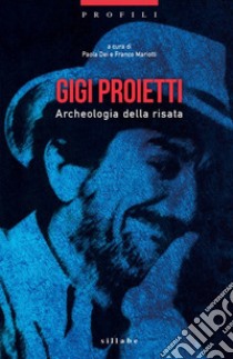 Gigi Proietti. Archeologia della risata libro di Dei P. (cur.); Mariotti F. (cur.)