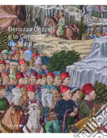Benozzo Gozzoli e la Cappella dei Magi. Catalogo della mostra (Firenze, 16 dicembre 2021-10 marzo 2022) libro di Nocentini S. (cur.); Zucchi V. (cur.)