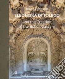 Eleonora di Toledo and the Creation of the Boboli Gardens libro di Edelstein Bruce