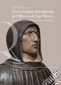 Fra Girolamo Savonarola nel museo di San Marco. Il busto inedito in terracotta dipinta e il nuovo allestimento libro di Tartuferi A. (cur.)