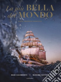 La più bella del mondo. Nave Amerigo Vespucci libro di Bardelli Carla