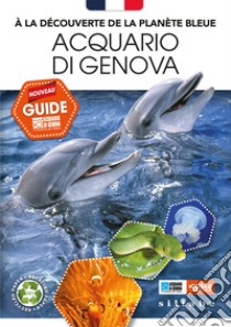 À la découverte de la planète bleue. Acquario di Genova. Nouveau guide libro di Parodi Roberta; Angelini Stefano