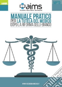 Manuale pratico per la tutela del medico dopo la riforma Gelli-Bianco libro di Iannone Paolo; Vitale Giovanni