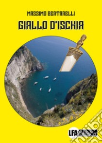 Giallo d'Ischia libro di Bertarelli Massimo