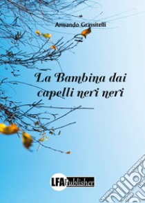 La bambina dai capelli neri neri libro di Grassitelli Armando