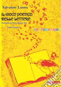 Il gioco poetico delle lettere. Tautogrammi libro di Lanno Salvatore