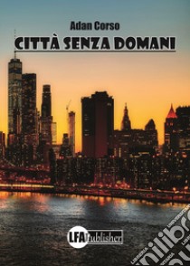 Città senza domani libro di Corso Adan