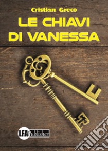 Le chiavi di Vanessa libro di Greco Cristian