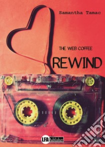 Rewind. The web coffee libro di Tamac Samantha