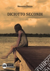 Diciotto secondi libro di Zocco Nausica