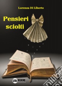 Pensieri sciolti libro di Di Liberto Lorenza