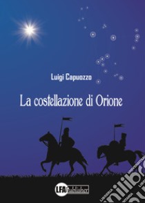 La costellazione di Orione libro di Capuozzo Luigi