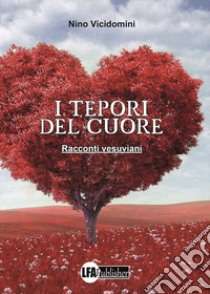 I tepori del cuore. Racconti vesuviani libro di Vicidomini Nino