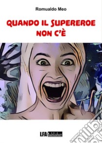 Quando il Supereroe non c'è libro di Meo Romualdo