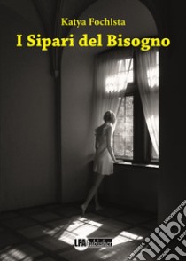 I sipari del bisogno libro di Fochista Katya