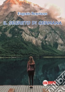 Il segreto di Germana libro di Benetazzo Eugenio