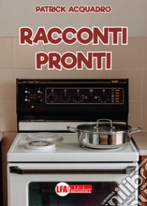 Racconti pronti libro di Acquadro Patrick