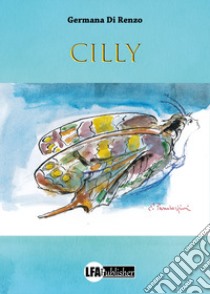 Cilly libro di Di Renzo Germana