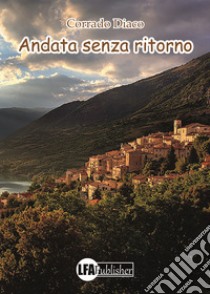 Andata senza ritorno libro di Diaco Corrado