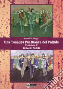 Una tonalità più bianca del pallido libro di Di Maggio Manuel