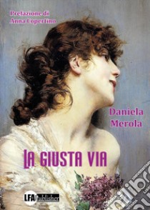 La giusta via libro di Merola Daniela