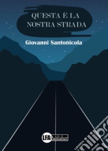 Questa è la nostra strada libro di Santonicola Giovanni