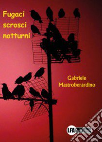 Fugaci scrosci notturni libro di Mastroberardino Gabriele