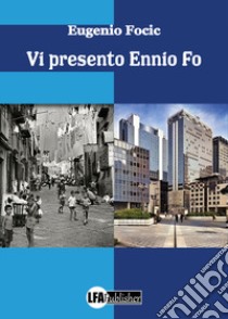 Vi presento Ennio Fo libro di Focic Eugenio