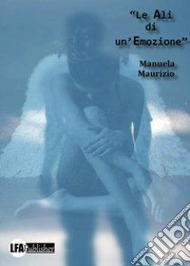 Le ali di un'emozione libro di Maurizio Manuela