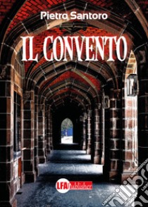 Il convento libro di Santoro Pietro