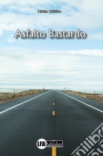 Asfalto bastardo libro di Cattaino Marina