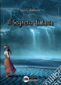 Il segreto di Jana libro di Calabrese Sara