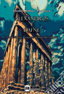 Alexandròs e Dafne. (Viaggio d'amore e di conoscenza tra storia, miti e leggende) libro di Belfiore Eleonora; Zecca Pino