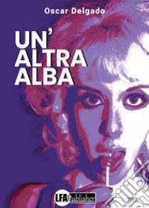 Un'altra alba libro di Delgado Oscar