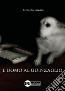 L'uomo al guinzaglio libro di Grozio Riccardo