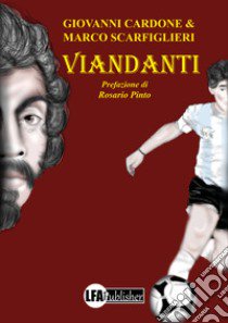 Viandanti. Itinerario storico, cultuale e mitologico alla scoperta del Mezzogiorno libro di Cardone Giovanni; Scarfiglieri Marco