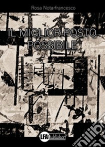 Il miglior posto possibile libro di Notarfrancesco Rosa