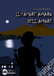 Il sapore amaro dell'amore libro di Romano Giovanni