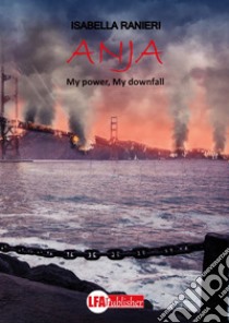 Anja. My power my downfall libro di Ranieri Isabella